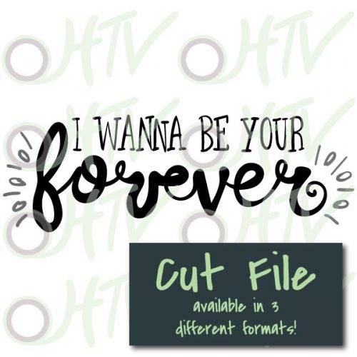 The store image for the I Wanna Be Your Forever cut file- this cut file is available in PNG, SVG, and Studio3 formats