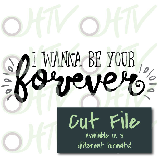 I Wanna Be Your Forever Cut File