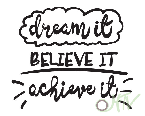 A picture of the cut file- it reads "Dream it believe it, achieve it"